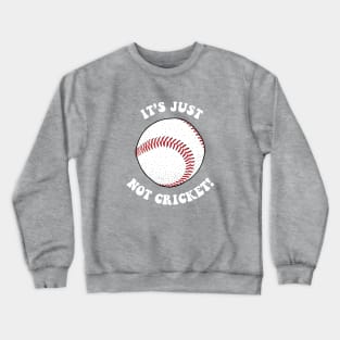 It's Just Not Cricket - Baseball Crewneck Sweatshirt